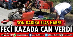 FECİ KAZADA CAN VERDİ