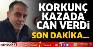 FECİ KAZADA CAN VERDİ