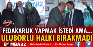FEDAKARLIK YAPMAK İSTEDİ AMA ULUBORLU HALKI BIRAKMADI