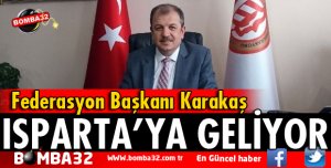 FEDERASYON BAŞKANI KARAKAŞ ISPARTA'YA GELİYORI