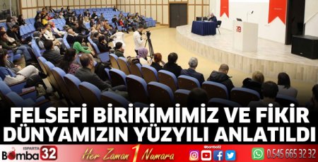 Felsefi Birikimimiz Ve Fikir Dünyamızın Yüzyılı anlatıldı