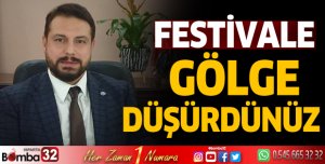 Festivale gölge düşürdünüz