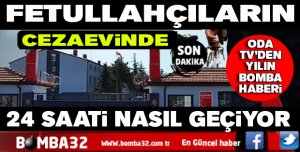 Fethullahçıların cezaevindeki 24 saati nasıl geçiyor