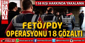 FETÖ OPERASYONU 18 GÖZALTI