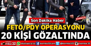 FETÖ OPERASYONU 20 GÖZALTI VAR