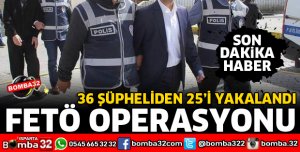 FETÖ OPERASYONU ÇOK SAYIDA GÖZALTI VAR