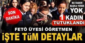 FETÖ OPERASYONUNDA BİR ÖĞRETMEN TUTUKLANDI
