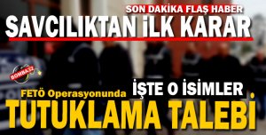 FETÖ Operasyonunda Tutuklama Talebi