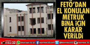 FETÖ’DAN EL KONULAN METRUK BİNA İÇİN KARAR VERİLDİ