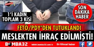 FETÖ'DAN 1'İ ESKİ KOMİSER OLMAK ÜZERE 3 KİŞİ TUTUKLANDI