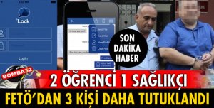 FETÖ'DAN 3 KİŞİ DAHA TUTUKLANDI