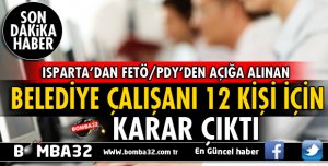 FETÖ'DAN AÇIĞA ALINAN 12 BELEDİYE ÇALIŞANI İÇİN KARAR ÇIKTI