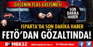 FETÖ'DAN GÖZALTINA ALINDI
