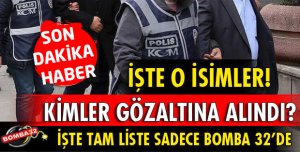 FETÖ'DAN İŞTE GÖZALTINA ALINANLARIN TAM LİSTESİ!