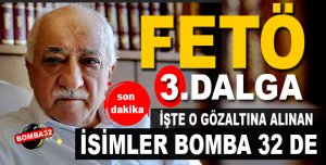 FETÖ'de 3. Dalga: İşte Gözaltına Alınan İsimler
