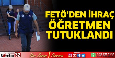 FETÖ'den ihraç öğretmen tutuklandı
