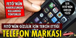 FETÖ'NÜN GİZLİLİK İÇİN TERCİH ETTİĞİ TELEFON MARKASI