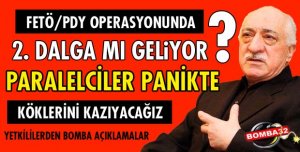 FETÖ/PDY OPERASYONUNDA 2. DALGA GELECEK Mİ?
