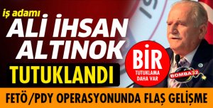 FETÖ/PDY OPERASYONUNDA GÖZALTINA ALINAN ALİ İHSAN ALTINOK TUTUKLANDI