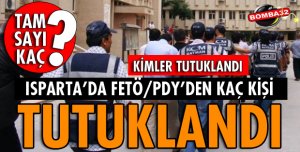 FETÖ/PDY'DEN ISPARTA'DA KAÇ KİŞİ TUTUKLANDI