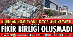 FİKİR BİRLİĞİ OLUŞMADI