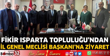 Fikir Isparta Topluluğu’ndan İl Genel Meclisi Başkanı’na Ziyaret