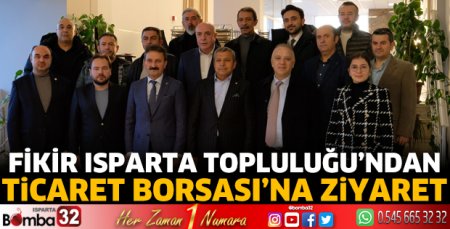 Fikir Isparta Topluluğu’ndan Ticaret Borsası’na ziyaret