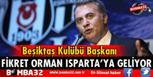 FİKRET ORMAN ISPARTA'YA GELİYOR