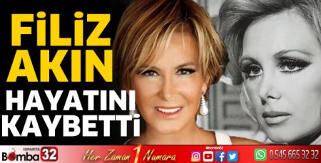 Filiz Akın hayatını kaybetti