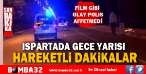 FİLM GİBİ OLAY  ISPARTA POLİSİ AFFETMEDİ 