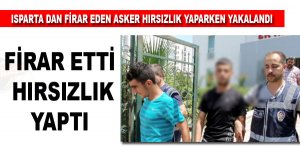 FİRAR EDEN ASKER HIRSIZLIKTAN YAKALANDI
