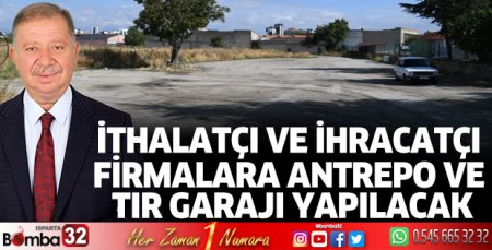 Firmalara antrepo ve tır garajı yapılacak