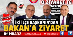 FLAŞ GELİŞME  İKİ İLÇE BAŞKANI   BAKANI  ZİYARET ETTİ 