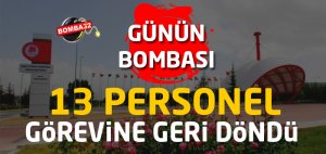 FLAŞ GELİŞME SDÜ'DE 13 PERSONEL GÖREVİNE GERİ DÖNDÜ
