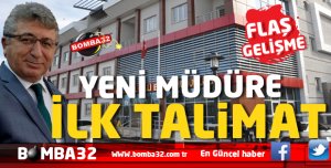 FLAŞ GELİŞME  YENİ MÜDÜRE İLK TALİMAT 