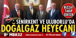 FLAŞ GELİŞME  ULUBORLU VE SENİRKENT’TE DOĞALGAZ HEYECANI