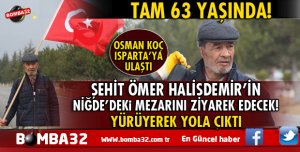 FLAŞ HABER 63 YAŞINDA YAYAN YOLA ÇIKARAK ŞEHİT ÖMER HALİSDEMİR’İN MEZARINI ZİYARET EDECEK