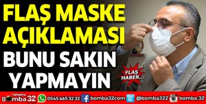 FLAŞ MASKE AÇIKLAMASI: BUNU SAKIN YAPMAYIN