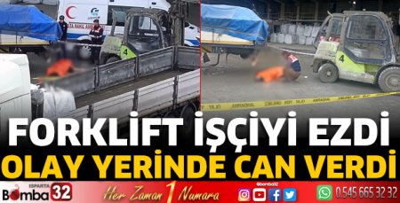 Forklift işçiyi ezdi! Olay yerinde can verdi 