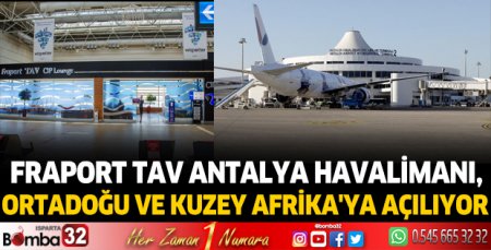 Fraport TAV Antalya Havalimanı, Ortadoğu ve Kuzey Afrika'ya açılıyor