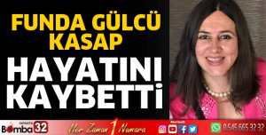 Funda Gülcü Kasap hayatını kaybetti