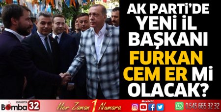 Furkan Cem Er, AK Parti İl Başkanı mı oluyor