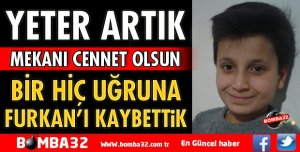 FURKAN'I KAYBETTİK