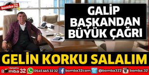 GALİP BAŞKANDAN BÜYÜK ÇAĞRI