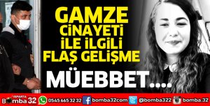 GAMZE'NİN KATİLİNE MÜEBBET İSTENDİ