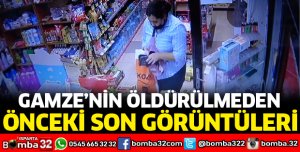 GAMZE'NİN ÖLMEDEN ÖNCEKİ SON GÖRÜNTÜLERİ GÜVENLİK KAMERALARINDA