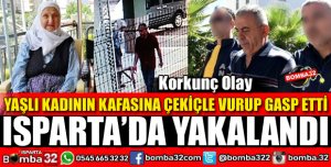 GASPÇI SALDIRGAN ISPARTA'DA YAKALANDI