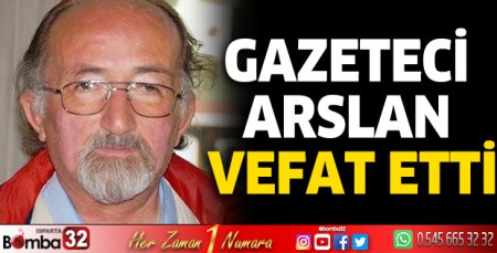 Gazeteci Arslan vefat etti