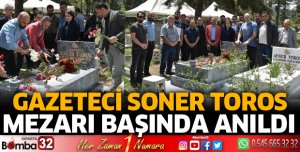 Gazeteci Soner Toros mezarı başında anıldı