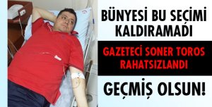 GAZETECİ TOROS RAHATSIZLANDI